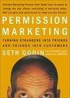 Permission Marketing : Turning Strangers Into Friends, and Friends Into Customers
