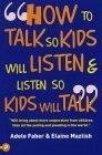 How to Talk So Kids Will Listen and Listen So Kids Will Talk