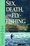 Cover of SEX, DEATH AND FLY FISHING