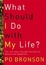 Cover of "What Should I Do With My Life?"