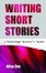 Cover of "Writing Short Stories"
