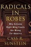 Radicals in Robes : Why Extreme Right-Wing Courts are Wrong for America