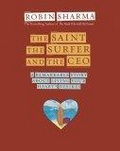 The Saint, the Surfer, and the CEO : A Remarkable Story About Living Your Heart's Desires