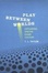 Cover of "Play Between Worlds"