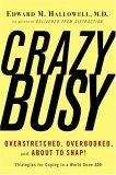 CrazyBusy : Overstretched, Overbooked, and About to Snap! Strategies for Coping in a World Gone ADD