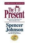 The Present : The Secret to Enjoying Your Work And Life, Now!