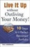 Cover of "Live it Up without Outliving Your Money!"