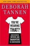 You're Wearing That? : Understanding Mothers and Daughters in Conversation