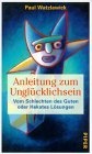Anleitung zum UnglÃ¼cklichsein. Vom Schlechten des Guten oder Hekates LÃ¶sungen.