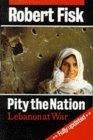 Pity the nation : Lebanon at war