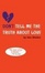 Cover of "Don't Tell Me the Truth About Love"