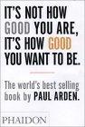 It's Not How Good You Are, Its How Good You Want to Be : The World's Best Selling Book