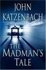 The Madman's Tale : A Novel (Katzenbach, John)