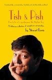 Tish and Pish : How to Be of a Speakingness Like Stephen Fry - A Delicious Collection of Sumptuous Gorgeosities
