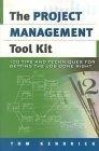 Project Management Tool Kit, The : 100 Tips and Techniques for Getting the Job Done Right