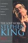 The Lost Work of Stephen King : A Guide to Unpublished Manuscripts, Story Fragments, Alternative Versions, and Oddities