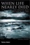 Cover of "When Life Nearly Died"