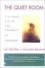 The Quiet Room : A Journey Out of the Torment of Madness