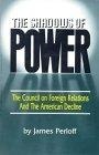 The Shadows of Power : The Council on Foreign Relations and the American Decline