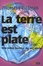 Cover of "La terre est plate"