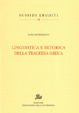 Cover of Linguistica e retorica della tragedia greca