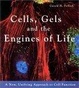 Cover of Cells, Gels and the Engines of Life