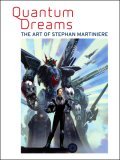 Quantum Dreams : The Art of Stephan Martiniere