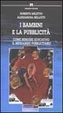 Cover of I bambini e la pubblicità. Come rendere educativo il messaggio pubblicitario