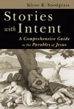 Stories With Intent : A Comprehensive Guide to the Parables of Jesus