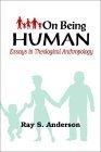 On Being Human : Essays in Theological Anthropology