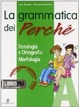 Cover of La grammatica dei perché. Volume A-B. Fonologia e morfologia-Sintassi. Per la Scuola media