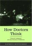 How Doctors Think : Clinical Judgment and the Practice of Medicine