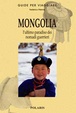 Cover of Mongolia. L'ultimo paradiso dei nomadi guerrieri