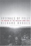Arsenals of Folly : The Making of the Nuclear Arms Race