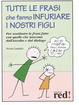 Cover of Tutte le frasi che fanno infuriare i nostri figli