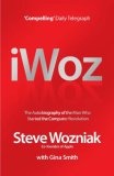 I, Woz : Computer Geek to Cult Icon - Getting to the Core of Apple's Inventor