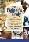 The Fighter's Body : An Owner's Manual : Your Guide to Diet, Nutrition, Exercise and Excellence in the Martial Arts