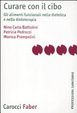 Cover of Curare con il cibo. Gli alimenti funzionali nella dietetica e nella dietoterapia