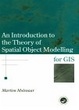 Cover of An Introduction To The Theory Of Spatial Object Modelling For GIS
