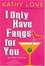 Cover of "I Only Have Fangs For You"