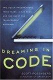 Dreaming in Code : Two Dozen Programmers, Three Years, 4,732 Bugs, and One Quest for Transcendent Software