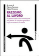 Cover of Razzismo al lavoro. Il sistema della discriminazione sul lavoro, la cornice giuridica e gli strumenti di tutela