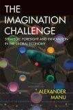 The Imagination Challenge : Strategic Foresight and Innovation in the Global Economy (VOICES)