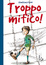 Image of Troppo mitico!