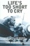 Cover of 'Life's Too Short to Cry'