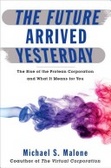 The Future Arrived Yesterday The Coming Rise of the Protean Corporation and What It Means for You