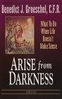 Arise from Darkness : What to Do When Life Doesn't Make Sense