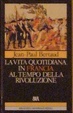 Cover of La vita quotidiana in Francia ai tempi della Rivoluzione