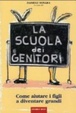 Cover of La scuola dei genitori. Come aiutare i figli a diventare grandi