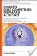 Cover of Sviluppo delle competenze: prepararsi al futuro. Metamorfosi, un programma per il potenziamento delle abilità cognitivo-emotive